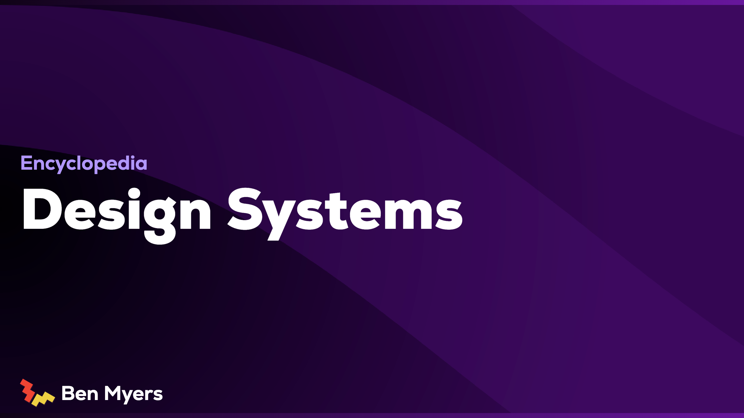 Design Systems | Encyclopedia | Ben Myers