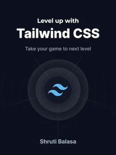 Level up with Tailwind CSS, by Shruti Balasa