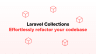 15 Laravel Collections tips to refactor your codebase