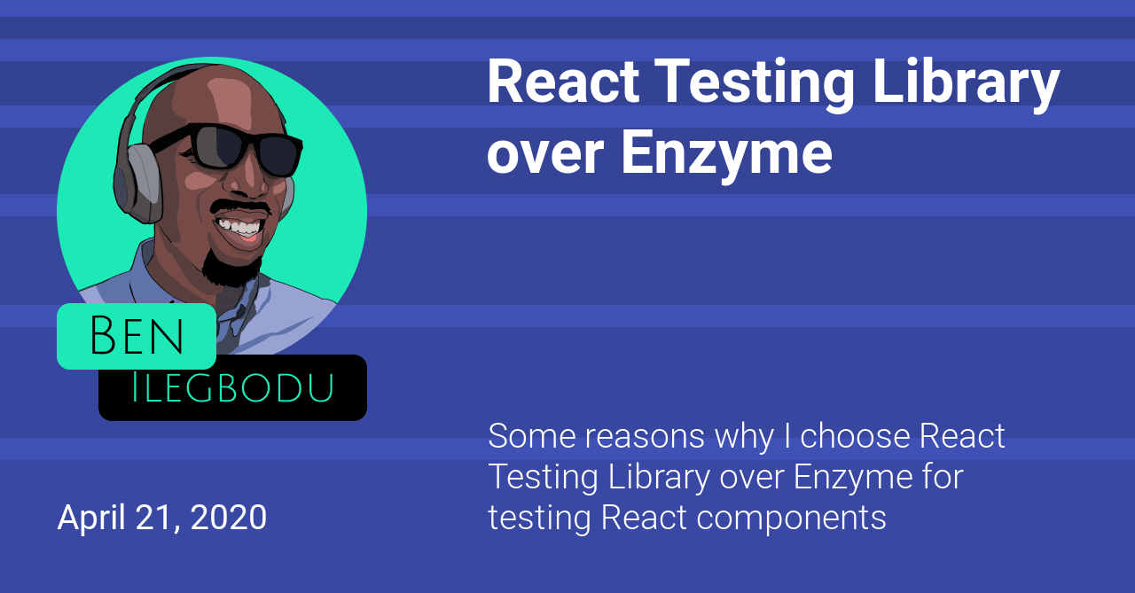 React Testing Library over Enzyme | Ben Ilegbodu