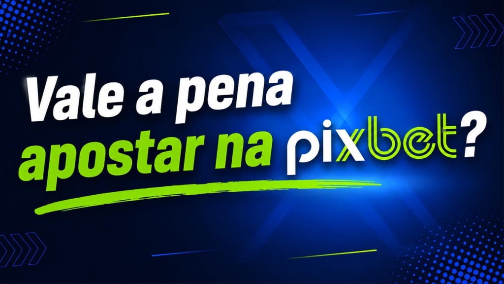 vale a pena apostar na pixbet?