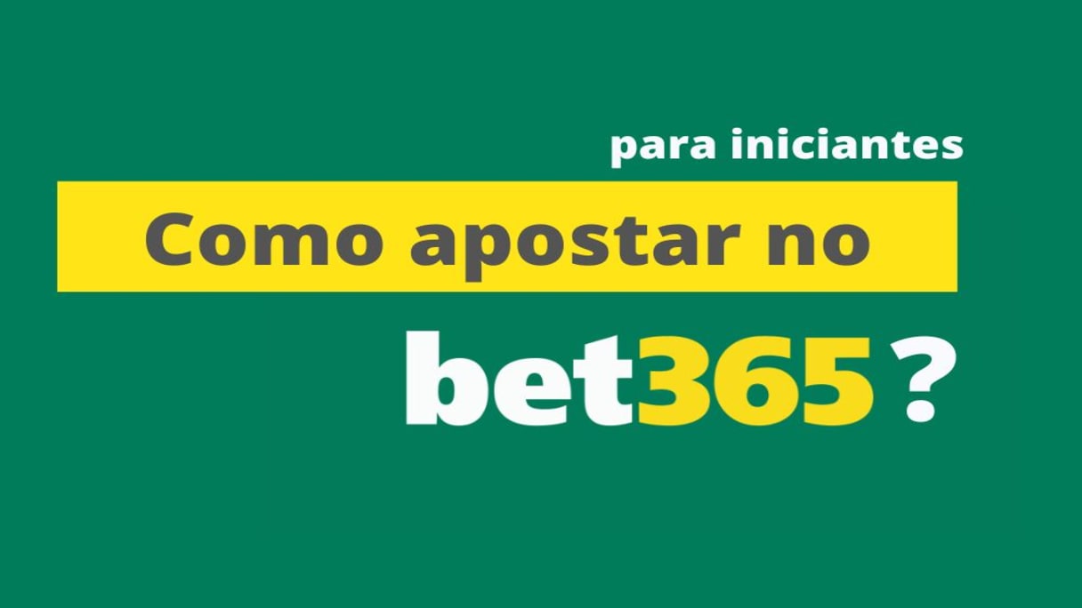 Como apostar no bet365 iniciante: guia completo Como apostar no bet365 iniciante