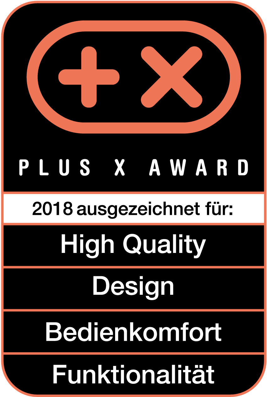 Plus X Award 2018 High Quality, Design, Bedienkomfort, Funktionalität Plus X Award 2018 High Quality, Design, Bedienkomfort, Funktionalität