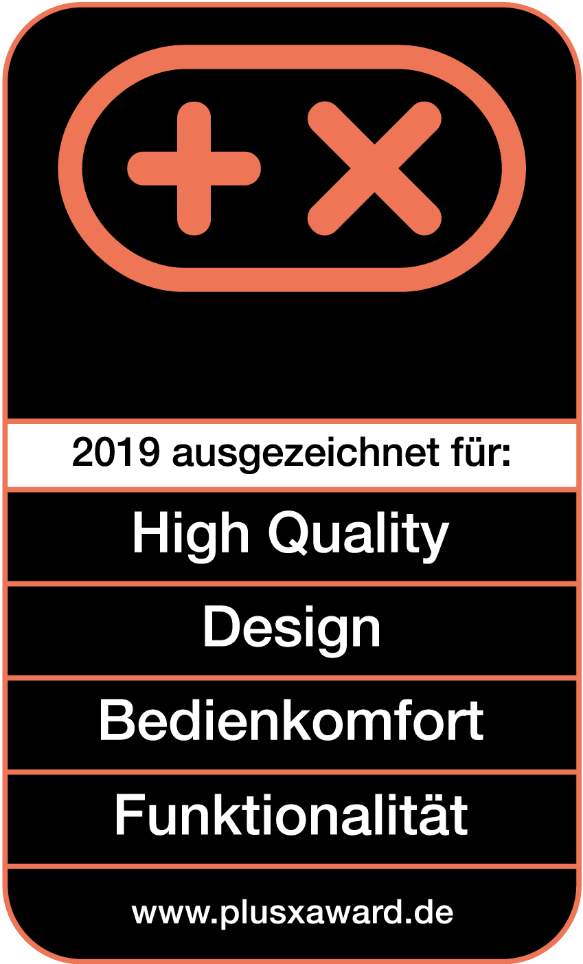 Plus X Award 2019 High Quality, Design, Bedienkomfort, Funktionalität Plus X Award 2019 High Quality, Design, Bedienkomfort, Funktionalität