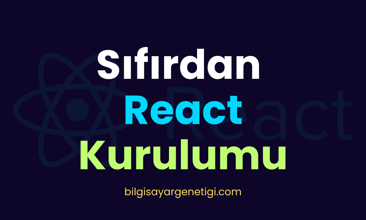 React: Sıfırdan Kurulum ve İlk Projeniz