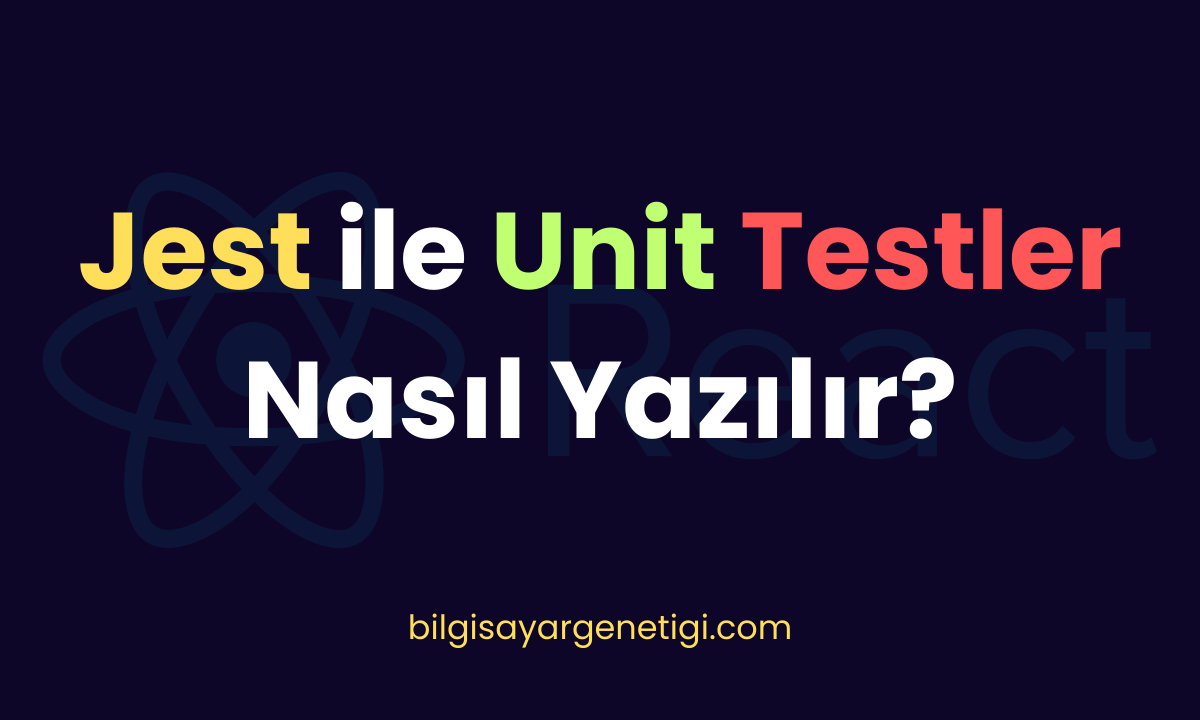 React Uygulamalarında Jest ile Unit Testler Nasıl Yazılır?
