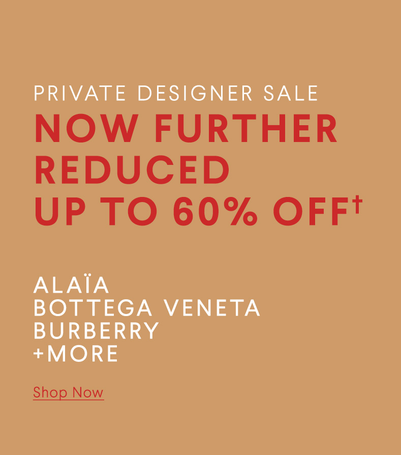Private Designer Sale - Now Further Reduced Up To 60% Off - Alaa, Bottega Veneta, Burberry + More - Shop Now