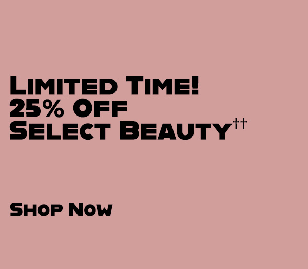 Limited Time! - 25% Off Select Beauty - Shop Now