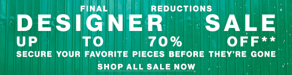 Final Reductions - Designer Sale Up To 70% Off** - Secure Your Favorite Pieces Before They're Gone - Shop New To Sale