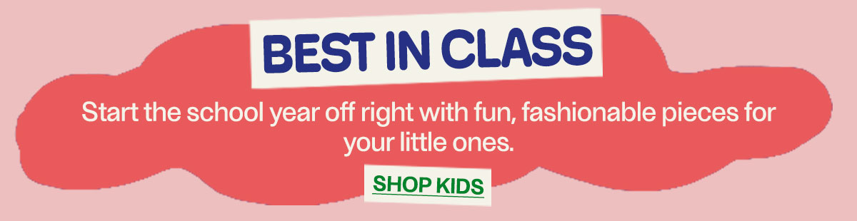 BG Best In Class - Start the school year off right with fun, fashionable pieces for your little ones. - Shop Kids
