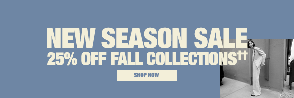 New Season Sale - 25% Off Fall Collections - Shop Now