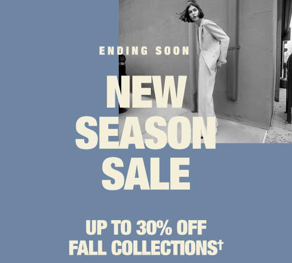 Ending Soon - New Season Sale - Up to 30% off Fall collections