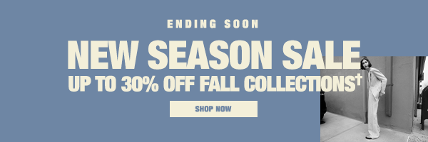 New Season Sale Ending Soon - Up to 30% Off Fall Collections - Shop Now