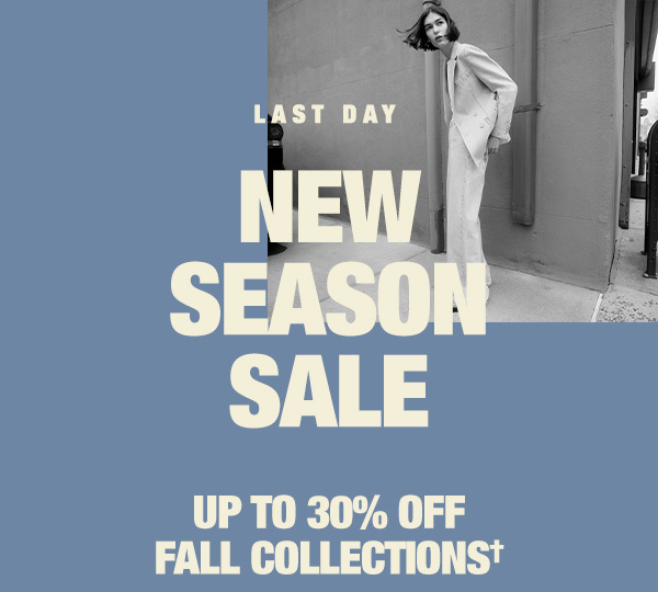 New Season Sale Last Day - Up to 30% off Fall collections