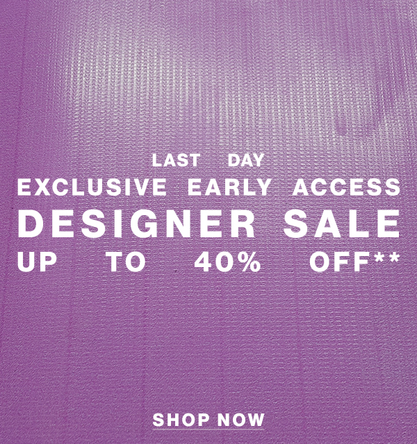 Last Day Exclusive Early Access - Designer Sale - Up to 40% Off** - Shop Now