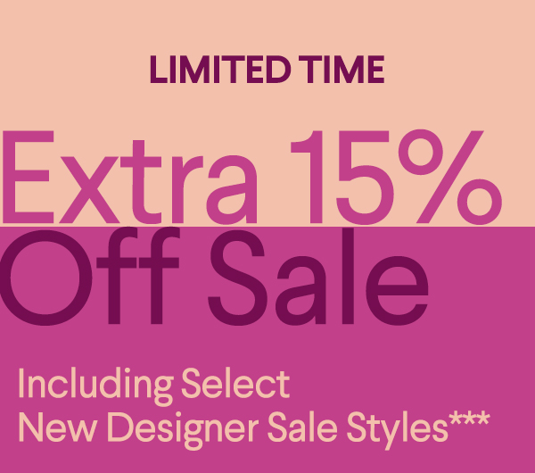 Limited Time - Extra 15% Off Sale - Including Select New Designer Sale Styles***