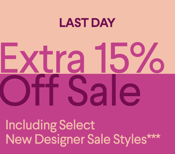 Last Day - Extra 15% Off Sale - Including Select New Designer Sale Styles***