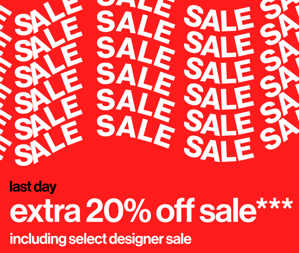 Last Day Extra 20% OFF Sale - inclyding select designer sale - 