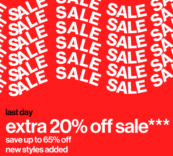 Last Day for the Extra 20% Off Sale*** - Save up to 65% off - New styles added