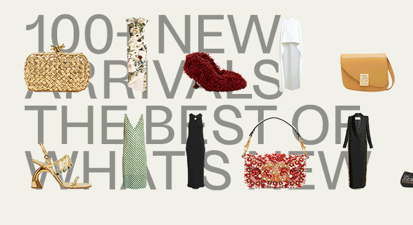 100+ New Arrivals - The Best of What's New