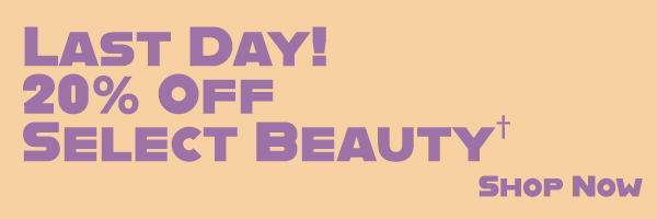 Last Day! 20% Off Select Beauty † - Shop Now