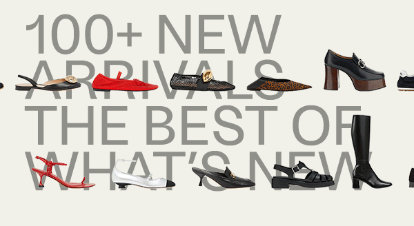 100+ New Arrivals - The Best of What's New