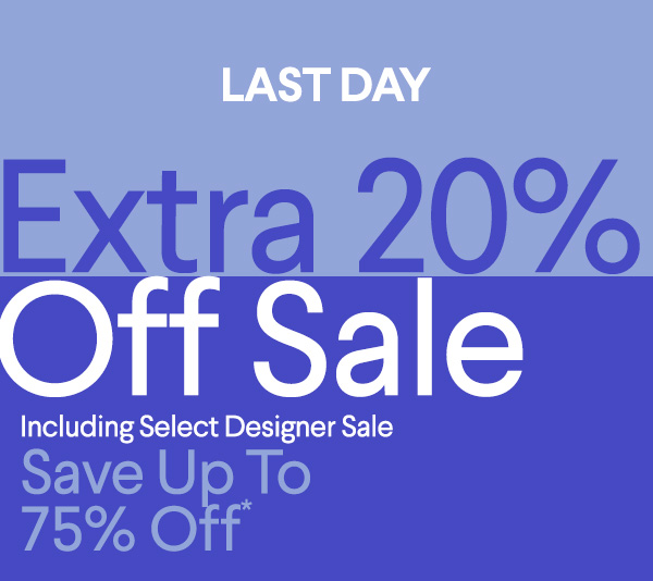 Last Day - Extra 20% Off Sale - Including Select Designer Sale - Save up to 75% Off*