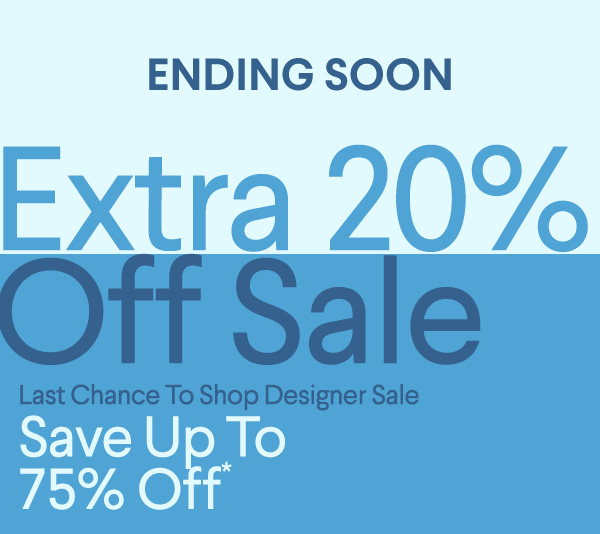 Ending Soon - Extra 20% Off Sale - Last Chance To Shop Designer Sale - Save up to 75% Off*