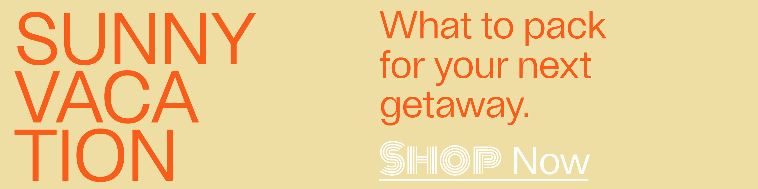 Sunny Vacation - What to pack for your next getaway. - Shop Now