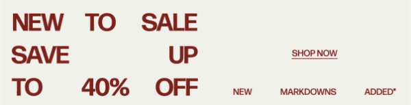New To Sale - Save Up To 40% Off - New Markdowns Added* - Shop Now