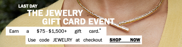 The Jewelry Gift Card - Earn a $75-$1,500+ gift card.* - Use code JEWELRY at checkout. - Shop Now