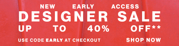 New Early Access - Designer Sale - Up To 40% Off** - Use Code EARLY At Checkout - Shop Now