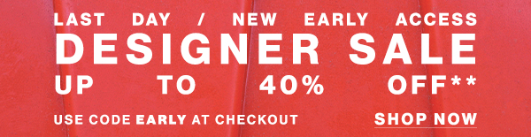 Last Day / New Early Access - Designer Sale - Up To 40% Off** - Use Code EARLY At Checkout - Shop Now