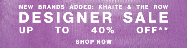 New Brands Added: Khaite & The Row - Designer Sale - Up To 40% Off** - Shop Now