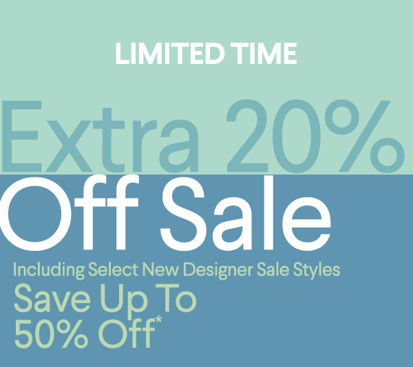 Limited Time - Extra 20% Off Sale - Including Select New Designer Sale Styles - Save Up To 50% Off*