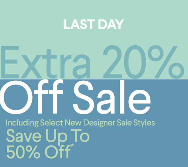 Last Day - Extra 20% Off Sale - Including Select New Designer Sale Styles - Save Up To 50% Off*