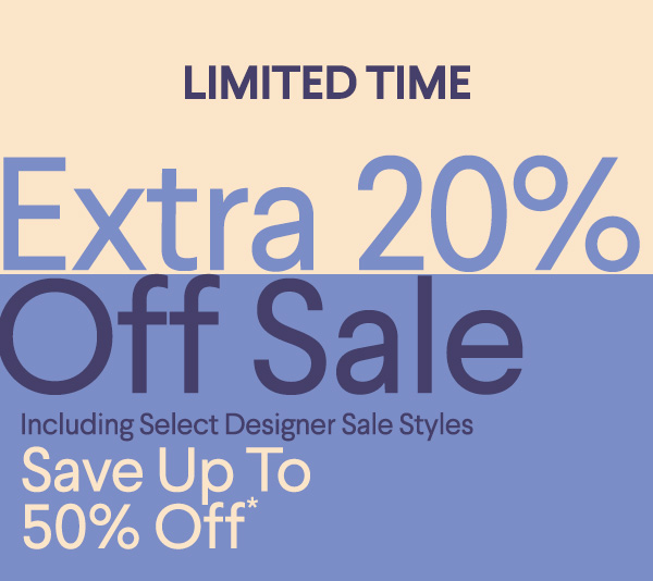 Limited Time - Extra 20% Off Sale - Including Select Designer Sale Styles - Save Up To 50% Off