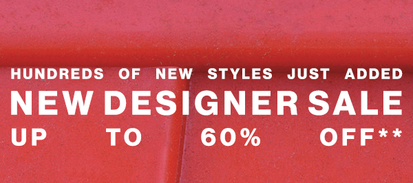 Hundreds Of New Styles Just Added - New Designer Sale - Up To 60% off**