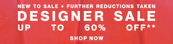New To Sale + Further Reductions Taken - Designer Sale - Up To 60% Off**