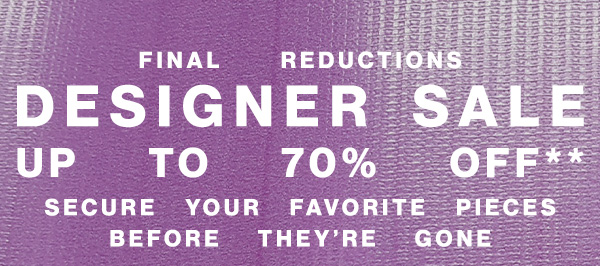 Final Reductions - Designer Sale - Up To 70% Off** - Secure Your Favorite Pieces Before They're Gone