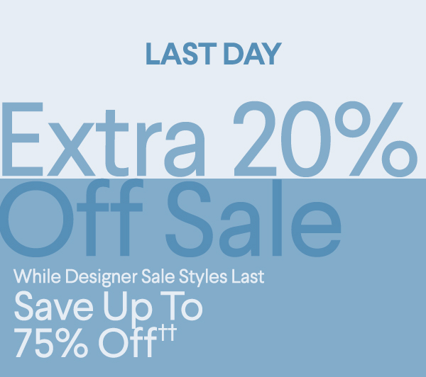 Last Day - Extra 20% Off Sale - While Designer Sale Styles Last - Save Up To 75% Off††
