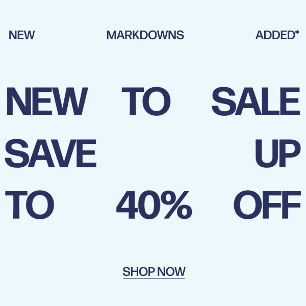 New Markdowns Added* - New To Sale - Save Up To 40% Off - Shop Now