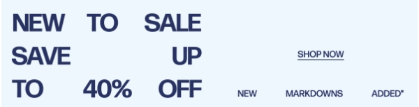 New To Sale - Save Upo To 40% Off - Shop Now - New Markdowns Added*