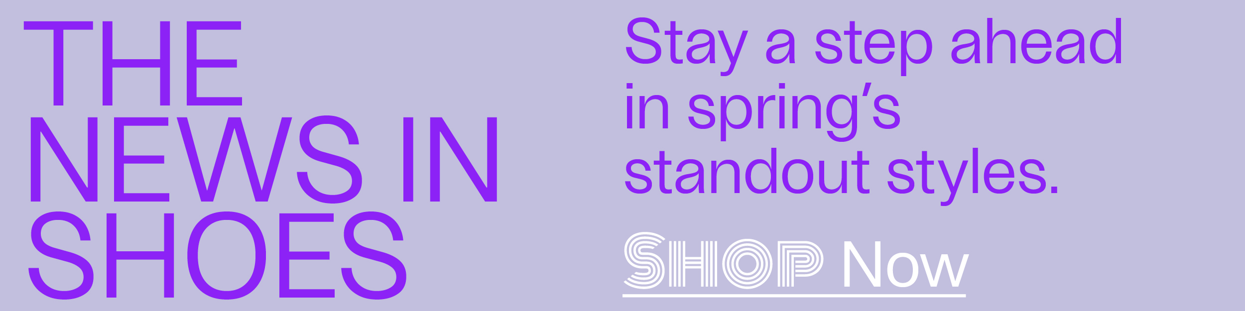The News In Shoes - Stay a step ahead in Spring's standout styles. - Shop Now