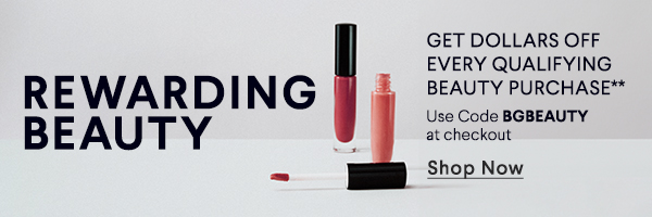 Rewarding Beauty - Get Dollars Off Every Qualifying Beauty Purchase** - Use Code BGBEAUTY at Checkout - Shop Now