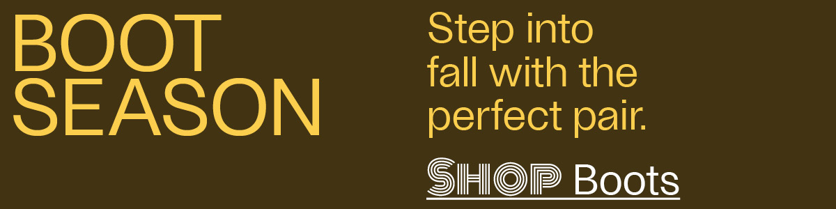 Boot Season - Step into fall with the perfect pair. - Shop Boots