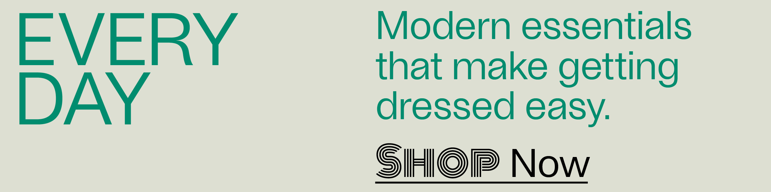 Everyday - Modern essentials that make getting dressed easy. - Shop Now
