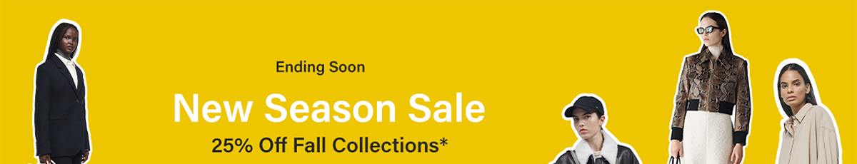 Ending Soon - New Season Sale - 25% Off Fall Collections*