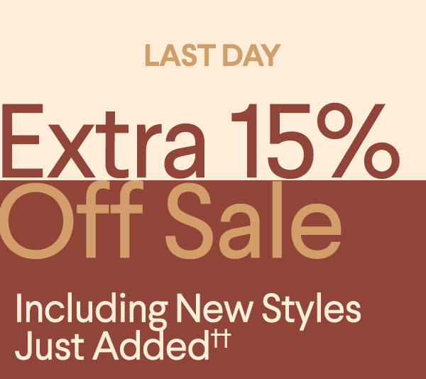 Last Day - Extra 15% Off Sale - Including Select New Sale Styles ††
