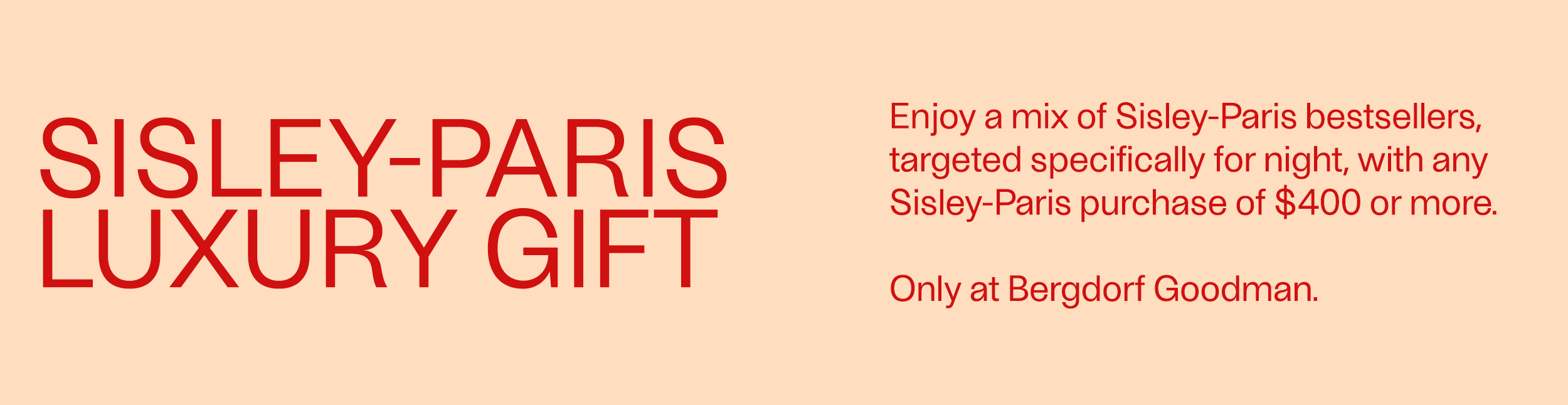 Sisley-Paris Luxury Gift - Enjoy a mix of Sisley-Paris bestsellers, targeted specifically for night, with any Sisley-Paris purchase of $400 or more. Only at Bergdorf Goodman.